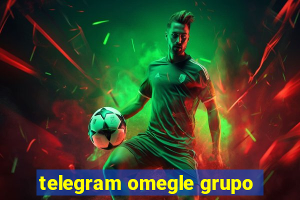 telegram omegle grupo
